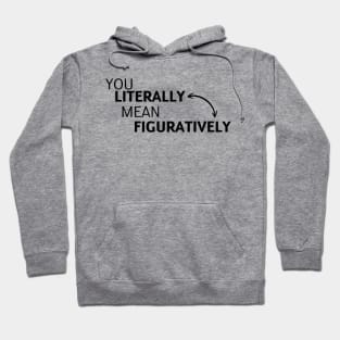 you literally mean figuratively Hoodie